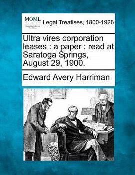 Paperback Ultra Vires Corporation Leases: A Paper: Read at Saratoga Springs, August 29, 1900. Book