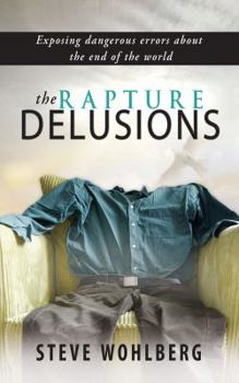 Paperback The Rapture Delusions: Exposing Dangerous Errors about the End of the World Book