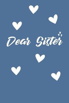 Dear Sister: Grief Journal - Grieving The Loss Of Sister