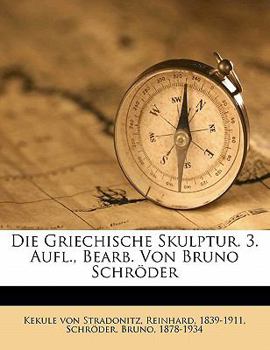 Paperback Die Griechische Skulptur. 3. Aufl., Bearb. Von Bruno Schroder [German] Book