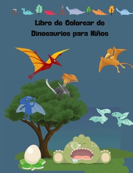 Libro de Colorear de Dinosaurios para Ni�os: Edades - 1-3 2-4 4-8 8-12 El primero de los libros de colorear para ni�os y ni�as Gran regalo para ni�os peque�os y beb�s con lindo dinosaurio prehist�rico