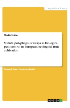 Paperback Minute polyphagous wasps as biological pest control in European ecological fruit cultivation Book