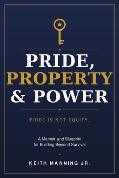 Pride, Property & Power: A Memoir and Blueprint for Building Beyond Survival