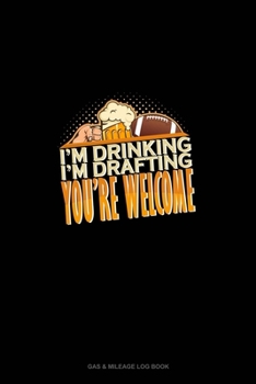 I'm Drinking, I'm Drafting, You're Welcome: Gas & Mileage Log Book
