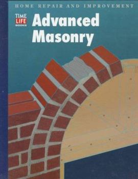 Advanced Masonry ( Time Life Home Repair and Improvement) - Book  of the Time Life Home Repair and Improvement