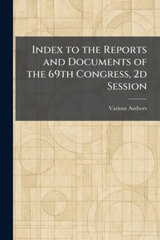Paperback Index to the Reports and Documents of the 69th Congress, 2D Session Book