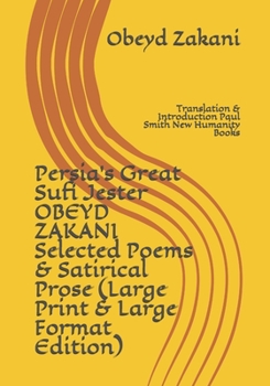 Paperback Persia's Great Sufi Jester OBEYD ZAKANI Selected Poems & Satirical Prose (Large Print & Large Format Edition): Translation & Introduction Paul Smith N [Large Print] Book