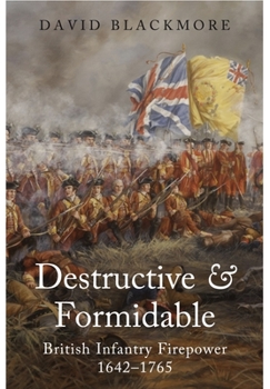 Paperback Destructive and Formidable: British Infantry Firepower, 1642-1765 Book