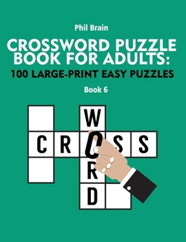 Paperback Crossword Puzzle Book for Adults: 100 Large-Print Easy Puzzles (book 6) Book