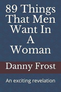 Paperback 89 Things That Men Want in a Woman: An Exciting Revelation Book