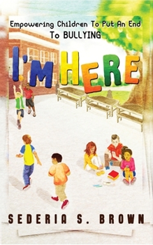 Paperback I'm Here: Empowering Children To Put An End To Bullying Book