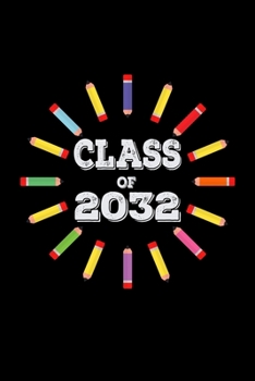 CLASS OF 2032 BACK TO SCHOOL NOTEBOOK: Beautiful Classroom Journal For Kids Of Class Of 2032 Graduation Gift Lined Notebook / Journal Gift, 120 Pages, 6x9, Soft Cover, Matte Finish