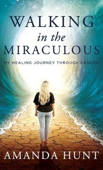Hardcover Walking in the Miraculous: My Healing Journey Through Cancer Book