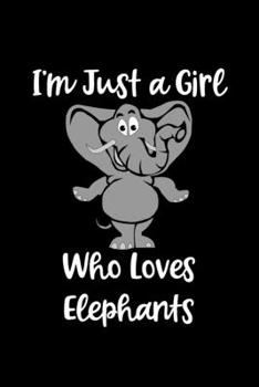 Just A Girl Who Loves Elephants: Elephants Lovers Journal, Notebook And Notepad | Cute Gift For Girls And Women