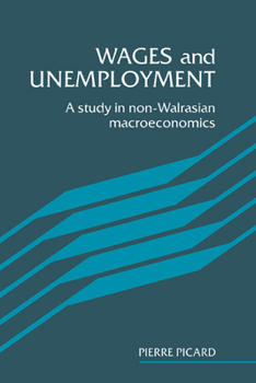 Hardcover Wages and Unemployment: A Study in Non-Walrasian Macroeconomics Book