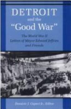 Hardcover Detroit and the Good War: The World War II Letters of Mayor Edward Jeffries and Friends Book