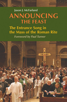 Paperback Announcing the Feast: The Entrance Song in the Mass of the Roman Rite Book