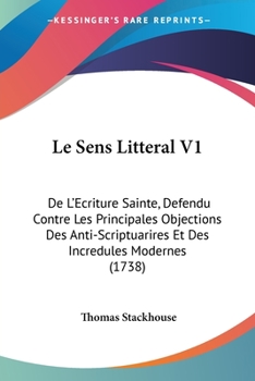Paperback Le Sens Litteral V1: De L'Ecriture Sainte, Defendu Contre Les Principales Objections Des Anti-Scriptuarires Et Des Incredules Modernes (173 Book