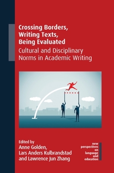 Hardcover Crossing Borders, Writing Texts, Being Evaluated: Cultural and Disciplinary Norms in Academic Writing Book