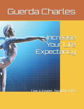 Paperback Increase Your Life Expectancy: Live a longer, healthier life Book
