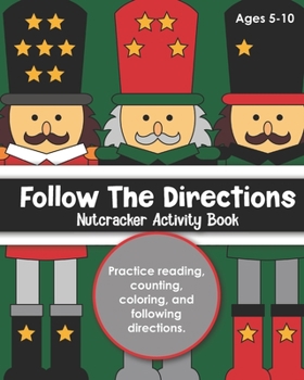 Paperback Follow the Directions Nutcracker Activity Book: For Kids Ages 5-10, Practice Reading, Counting, Coloring, and Following Directions Book