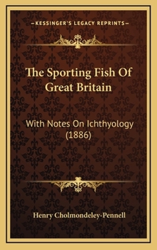 Hardcover The Sporting Fish Of Great Britain: With Notes On Ichthyology (1886) Book