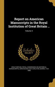 Hardcover Report on American Manuscripts in the Royal Institution of Great Britain ..; Volume 4 Book