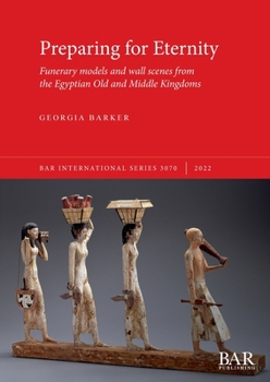 Paperback Preparing for Eternity: Funerary models and wall scenes from the Egyptian Old and Middle Kingdoms Book