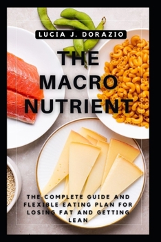 Paperback The Macro Nutrient: The Complete Guide And Flexible Eating Plan For Losing Fat And Getting Lean Book