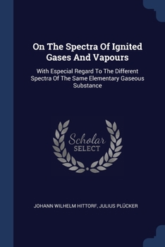 Paperback On The Spectra Of Ignited Gases And Vapours: With Especial Regard To The Different Spectra Of The Same Elementary Gaseous Substance Book