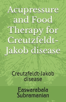 Paperback Acupressure and Food Therapy for Creutzfeldt-Jakob disease: Creutzfeldt-Jakob disease Book