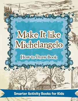 Paperback Make it Like Michelangelo: How to Draw Book