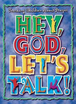 Hey, God, Lets Talk: Teaching Children About Prayer