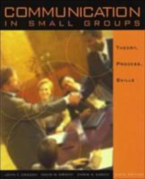 Paperback Communication in Small Groups: Theory, Process, and Skills (with Infotrac) [With Infotrac] Book