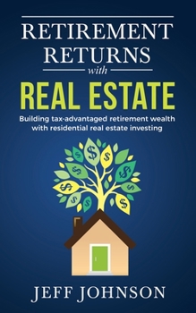 Paperback Retirement Returns with Real Estate: Building tax-advantaged retirement wealth with residential real estate investing Book