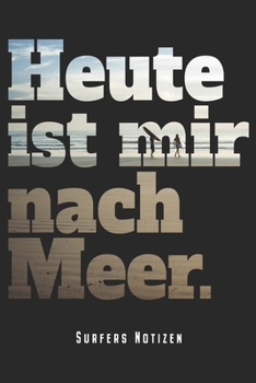 Heute Ist Mir Nach Meer - Surfers Notizen: Surfer Notizbuch Planer Tagebuch (Liniert, 15 x 23 cm, 120 Linierte Seiten, 6" x 9") Geschenk Für Windsurfer Kitesurfer Wellenreiter (German Edition)
