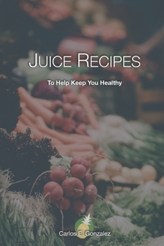 Paperback Juice Recipes: To Help Keep You Healthy Book