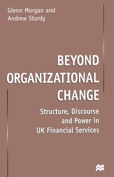 Paperback Beyond Organizational Change: Structure, Discourse and Power in UK Financial Services Book