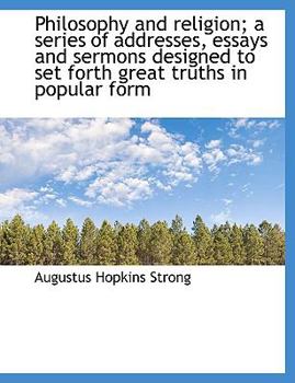 Paperback Philosophy and Religion; A Series of Addresses, Essays and Sermons Designed to Set Forth Great Truth [Large Print] Book