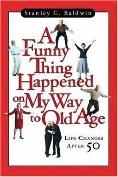 Paperback A Funny Thing Happened on My Way to Old Age: Life Changes After 50 Book