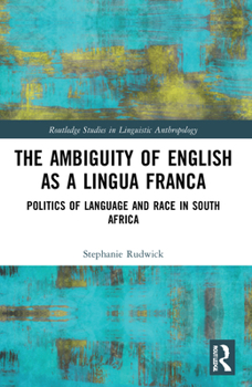 Paperback The Ambiguity of English as a Lingua Franca: Politics of Language and Race in South Africa Book