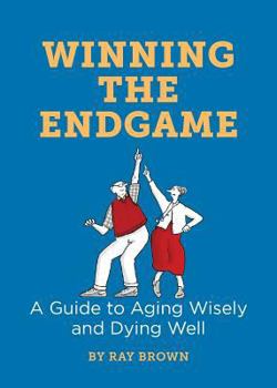 Paperback Winning the Endgame: A Guide to Aging Wisely and Dying Well Book