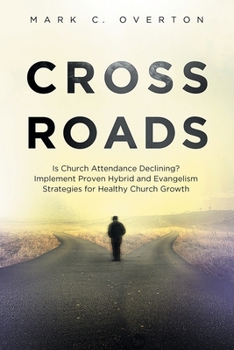 Paperback Crossroads: Is Church Attendance Declining? Implement Proven Hybrid and Evangelism Strategies for Healthy Church Growth Book