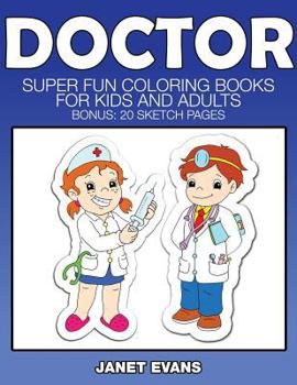 Paperback Doctor: Super Fun Coloring Books for Kids and Adults (Bonus: 20 Sketch Pages) Book