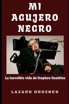 Mi Agujero Negro: La incre�ble vida de Stephen Hawking.