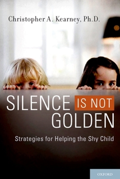 Paperback Silence Is Not Golden: Strategies for Helping the Shy Child Book
