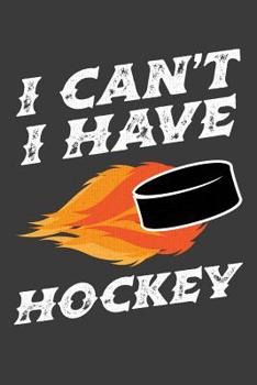 Paperback I Can't I Have Hockey: a Hockey Fan Notebook Book