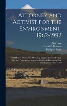 Hardcover Attorney and Activist for the Environment, 1962-1992: Oral History Transcript: Opposing Nuclear Power at Bodega Bay and Point Arena, Managing Californ Book