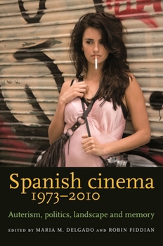 Paperback Spanish Cinema 1973-2010: Auteurism, Politics, Landscape and Memory Book