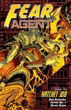Fear Agent, Volume 4: Hatchet Job - Book #4 of the Fear Agent